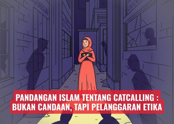 Pandangan Islam tentang Catcalling: Bukan Candaan, tapi Pelanggaran Etika
