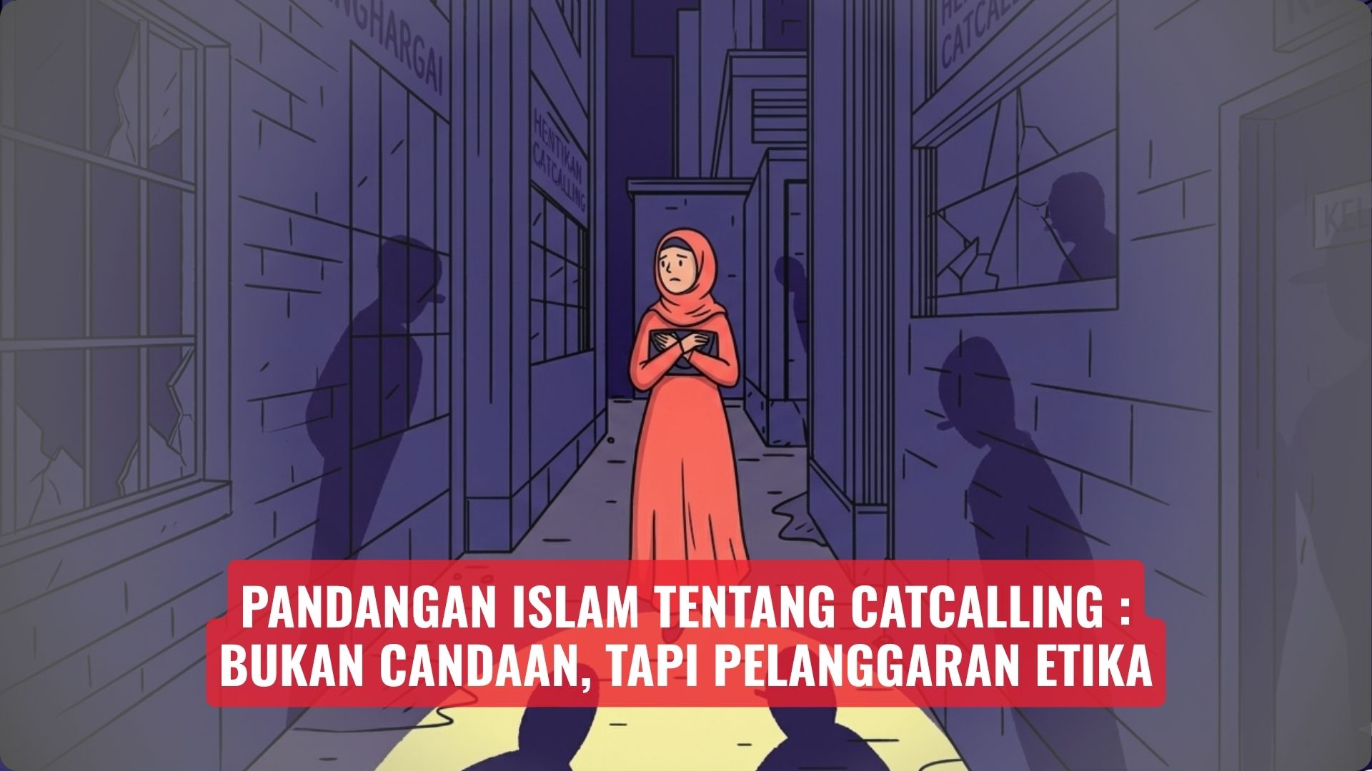 Pandangan Islam tentang Catcalling: Bukan Candaan, tapi Pelanggaran Etika