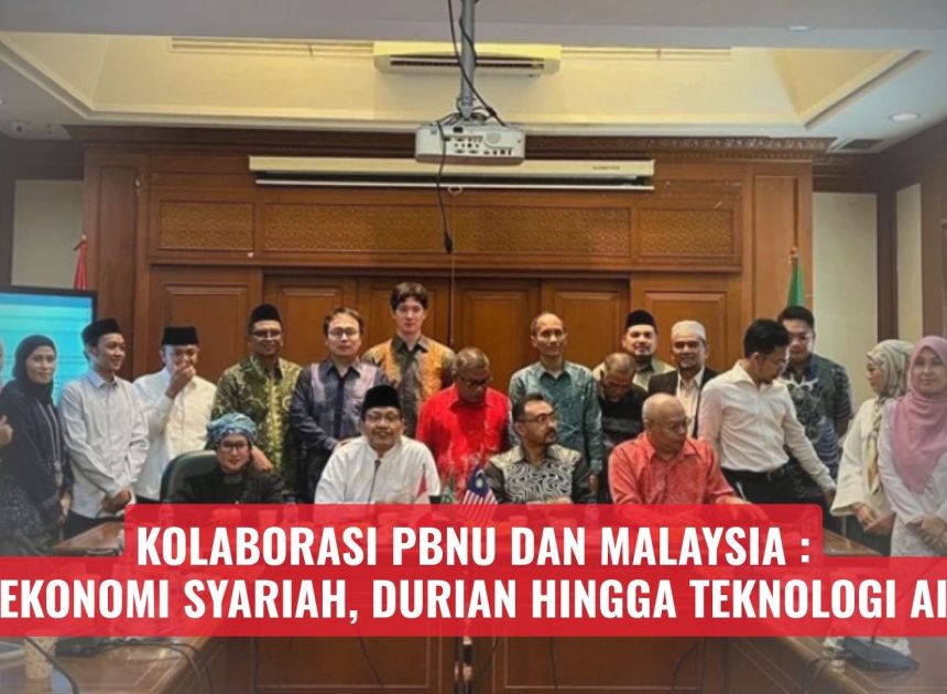 Kolaborasi PBNU dan Malaysia: Ekonomi Syariah, Durian hingga Teknologi AI