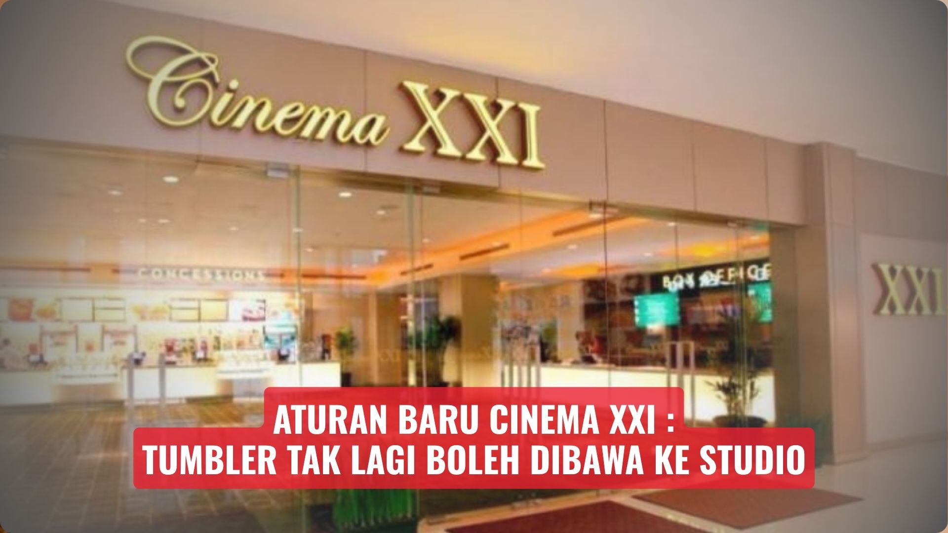 Aturan Baru Cinema XXI: Tumbler Tak Lagi Boleh Dibawa ke Studio
