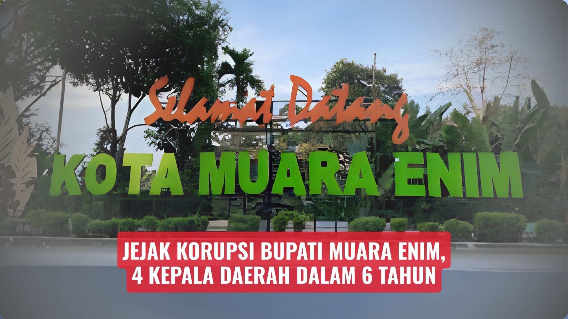 Jejak Korupsi Bupati Muara Enim, 4 Kepala Daerah Dalam 6 Tahun