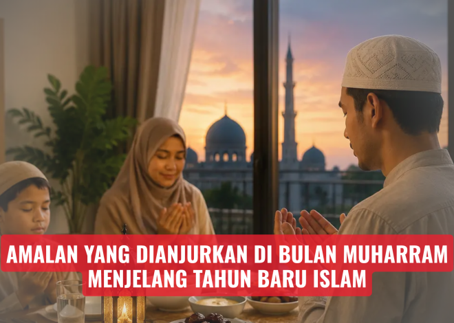 Amalan yang Dianjurkan di Bulan Muharram Menjelang Tahun Baru Islam