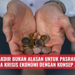 Takdir Bukan Alasan untuk Pasrah: Membaca Krisis Ekonomi dengan Konsep Al-Kasb