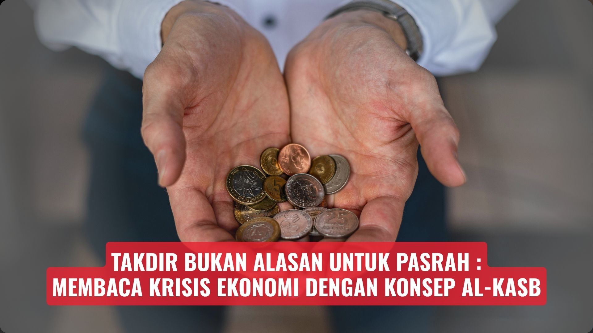 Takdir Bukan Alasan untuk Pasrah: Membaca Krisis Ekonomi dengan Konsep Al-Kasb