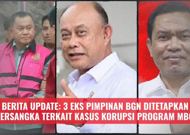 Berita Update: 3 Eks Pimpinan BGN Ditetapkan Tersangka Terkait Kasus Korupsi Program MBG