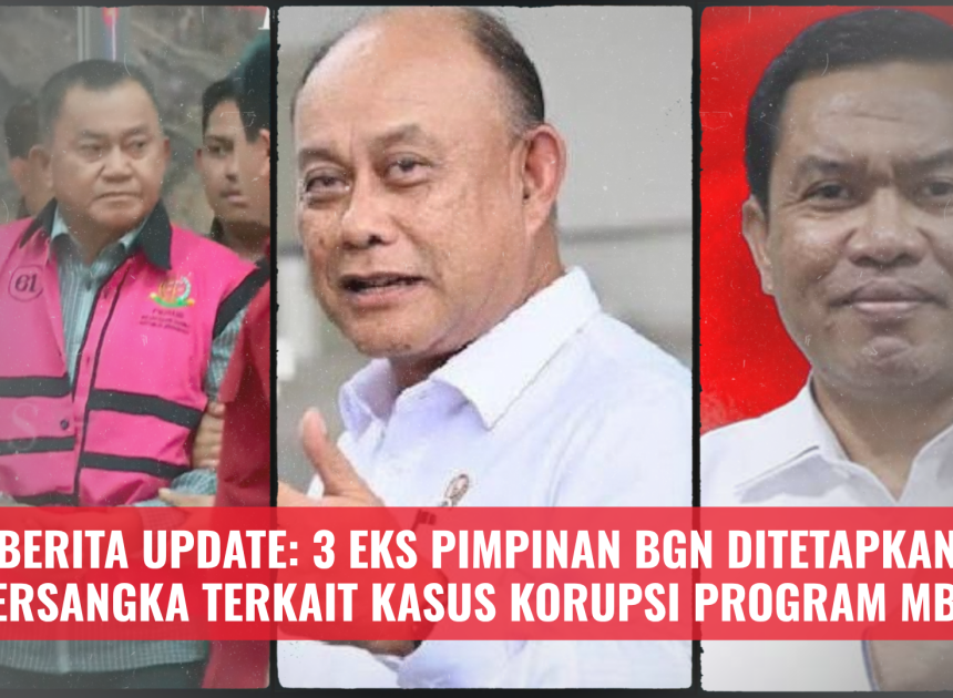 Berita Update: 3 Eks Pimpinan BGN Ditetapkan Tersangka Terkait Kasus Korupsi Program MBG