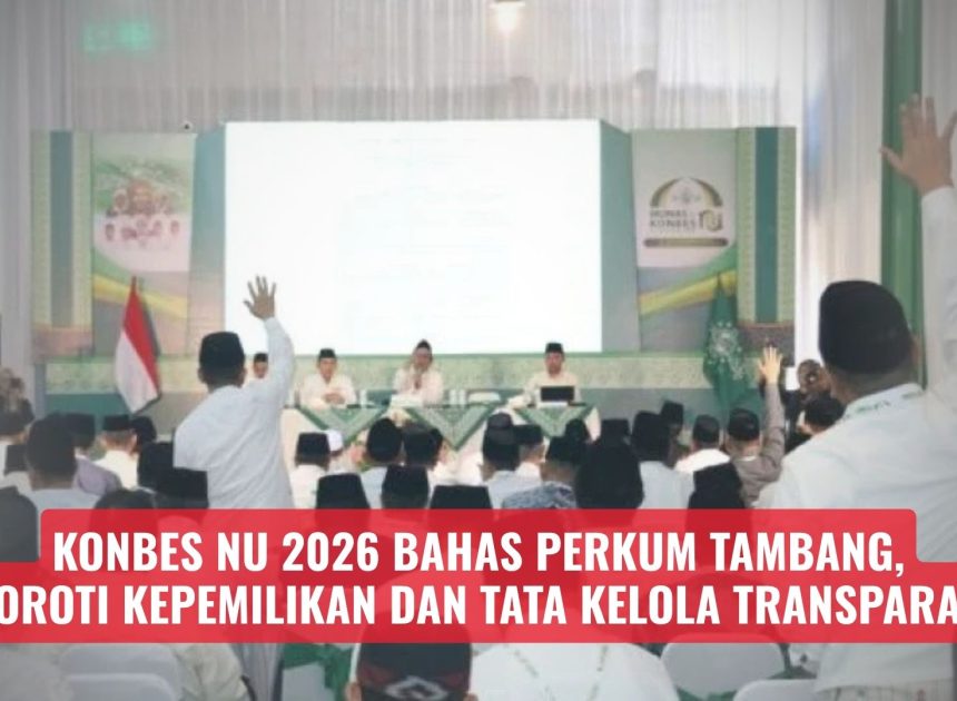 Konbes NU 2026 Bahas Perkum Tambang, Soroti Kepemilikan dan Tata Kelola Transparan