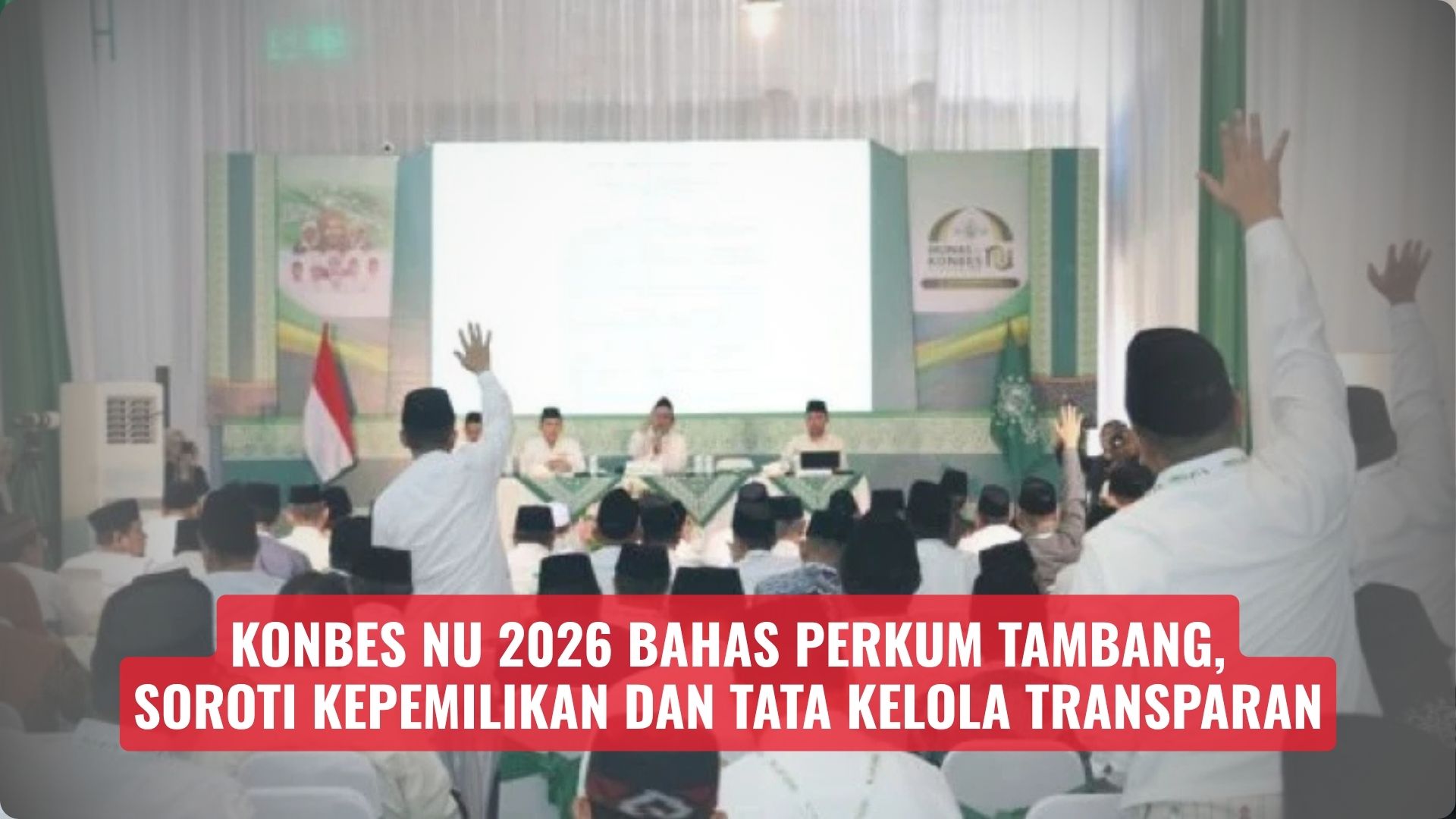 Konbes NU 2026 Bahas Perkum Tambang, Soroti Kepemilikan dan Tata Kelola Transparan