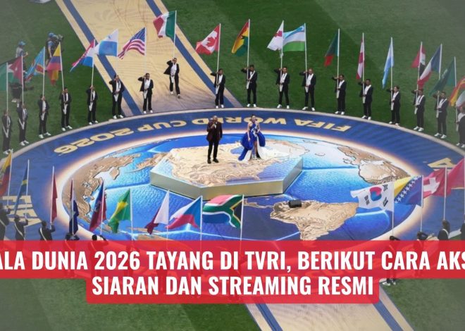Piala Dunia 2026 Tayang di TVRI, Berikut Cara Akses Siaran dan Streaming Resmi