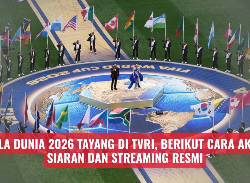 Piala Dunia 2026 Tayang di TVRI, Berikut Cara Akses Siaran dan Streaming Resmi