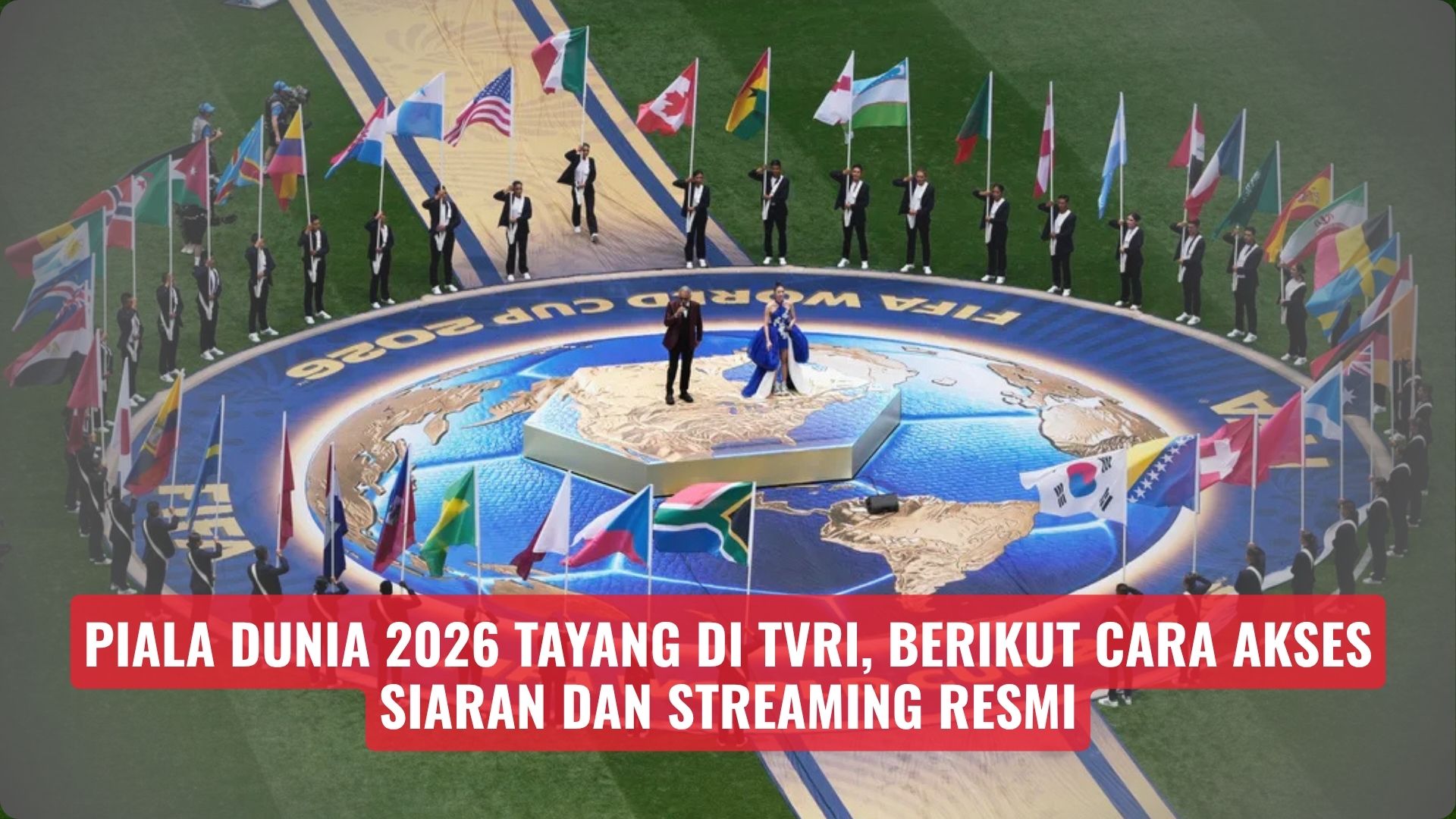 Piala Dunia 2026 Tayang di TVRI, Berikut Cara Akses Siaran dan Streaming Resmi