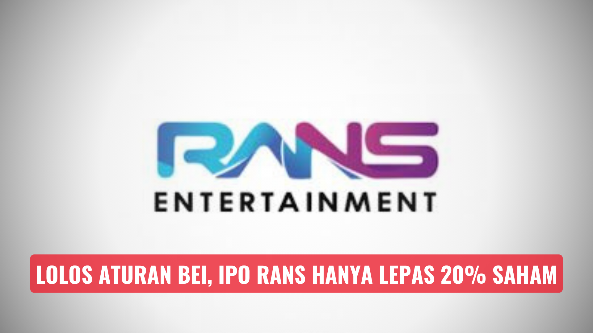 Lolos Aturan BEI, IPO RANS Hanya Lepas 20% Saham