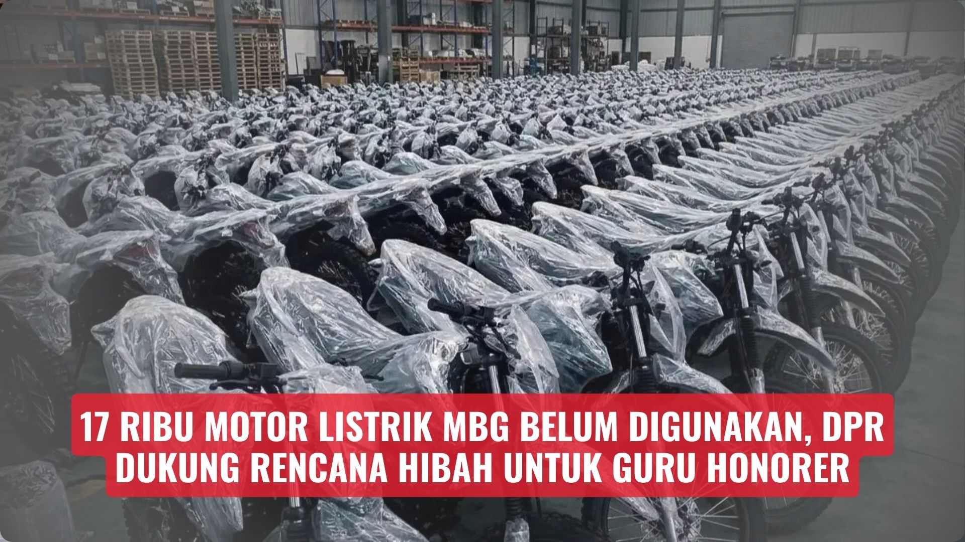 17.600 Motor Listrik Program MBG Belum Digunakan, DPR Dukung Rencana Hibah untuk Guru Honorer