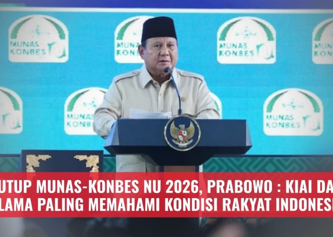 Tutup Munas-Konbes NU 2026, Prabowo : Kiai dan Ulama Paling Memahami Kondisi Rakyat Indonesia