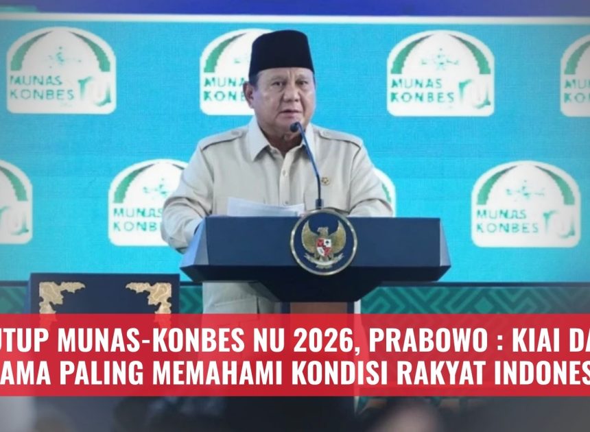 Tutup Munas-Konbes NU 2026, Prabowo : Kiai dan Ulama Paling Memahami Kondisi Rakyat Indonesia