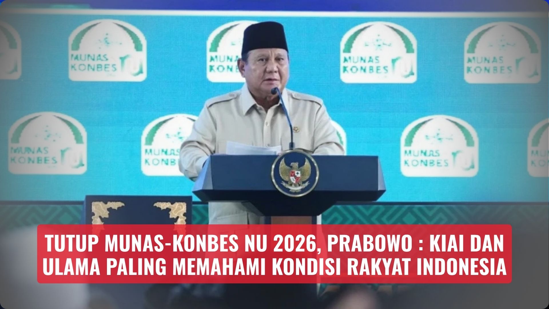 Tutup Munas-Konbes NU 2026, Prabowo : Kiai dan Ulama Paling Memahami Kondisi Rakyat Indonesia