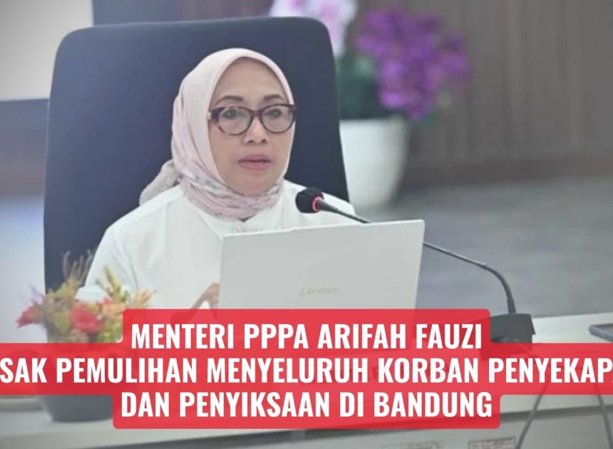 Menteri PPPA Arifah Fauzi Desak Pemulihan Menyeluruh Korban Penyekapan dan Penyiksaan di Bandung