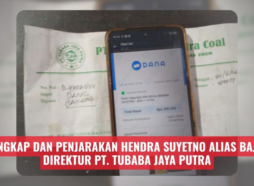 Tangkap dan Penjarakan Hendra Suyetno Alias Bajil! Direktur PT. Tubaba Jaya Putra