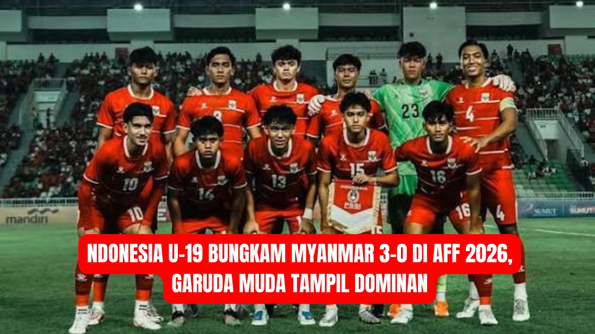 Indonesia U-19 Bungkam Myanmar 3-0 di AFF 2026, Garuda Muda Tampil Dominan