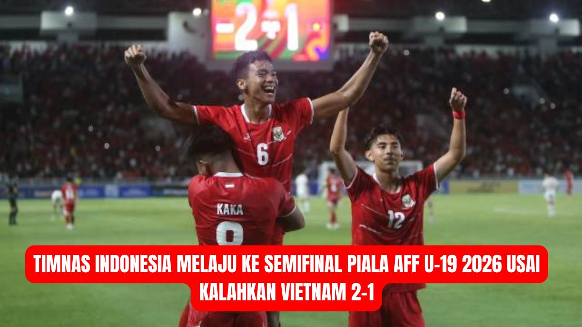 Timnas Indonesia Melaju ke Semifinal Piala AFF U-19 2026 Usai Kalahkan Vietnam 2-1