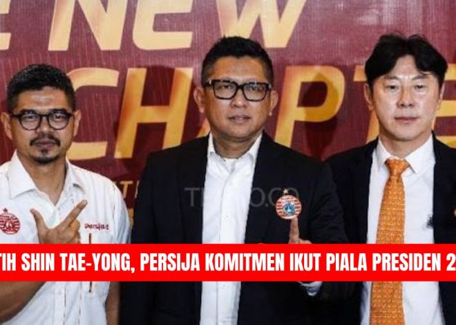 Dilatih Shin Tae-yong, Persija Jakarta Tegaskan Komitmen Tampil di Piala Presiden 2026