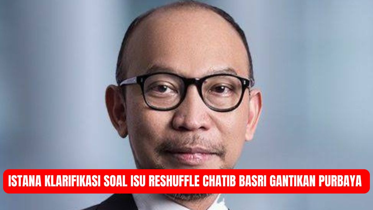 Istana Klarifikasi Isu Reshuffle: Chatib Basri Dikabarkan Gantikan Purbaya, Pemerintah Tegaskan Fokus Bekerja
