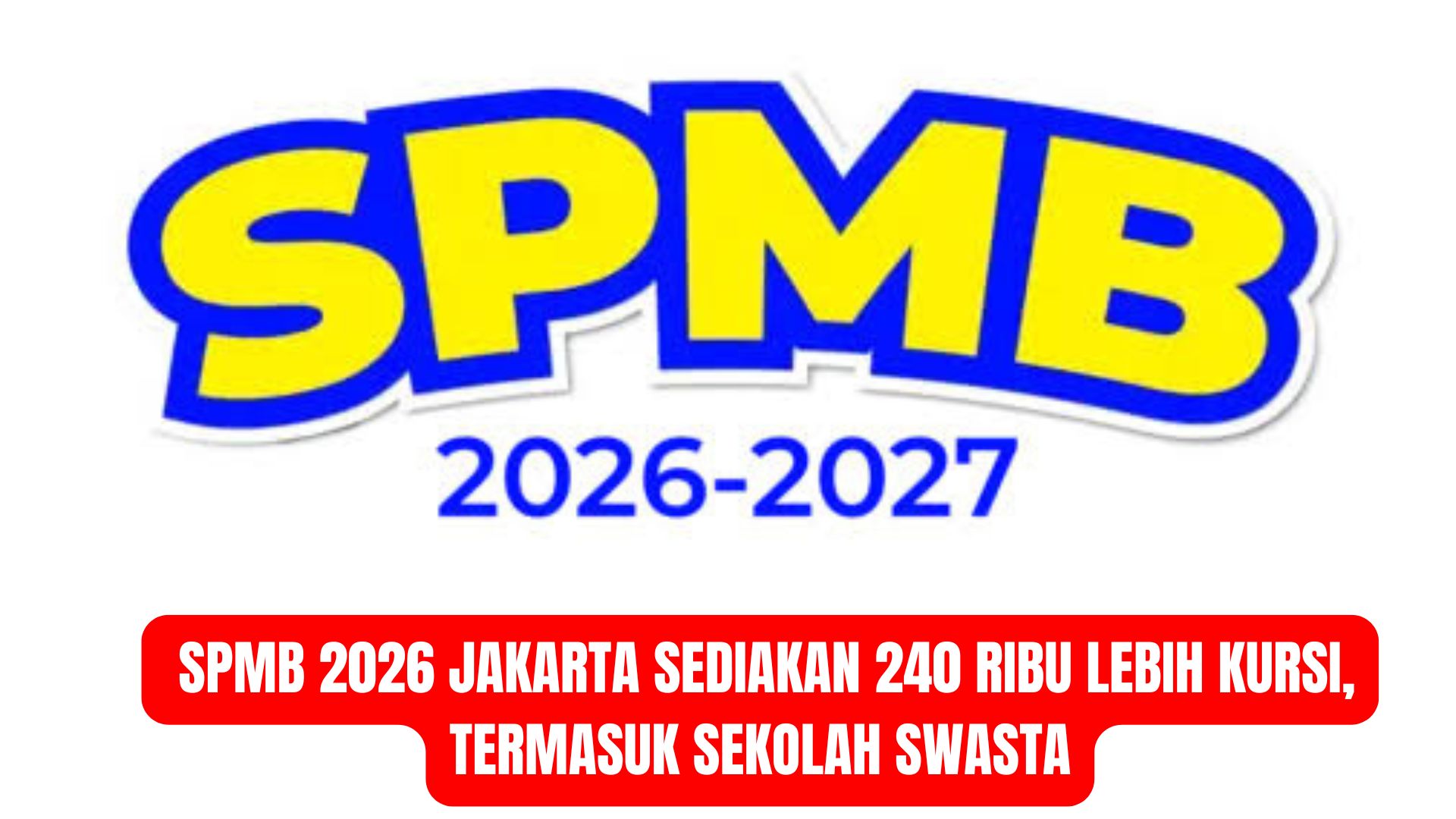 SPMB 2026 Jakarta Sediakan 240 Ribu Lebih Kursi, Termasuk Sekolah Swasta