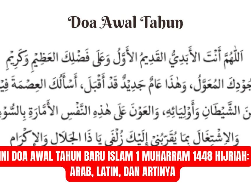 Ini Doa Awal Tahun Baru Islam 1 Muharram 1448 Hijriah: Arab, Latin, dan Artinya