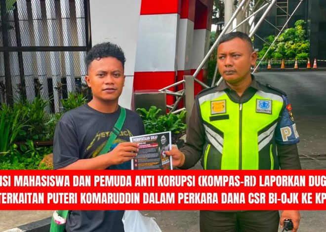Koalisi Mahasiswa dan Pemuda Anti Korupsi (KOMPAS-RI) Laporkan Dugaan Keterkaitan Puteri Komaruddin dalam Perkara Dana CSR BI-OJK ke KPK