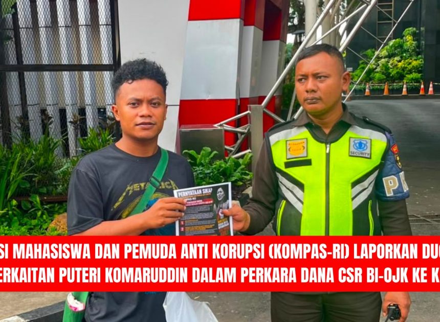 Koalisi Mahasiswa dan Pemuda Anti Korupsi (KOMPAS-RI) Laporkan Dugaan Keterkaitan Puteri Komaruddin dalam Perkara Dana CSR BI-OJK ke KPK