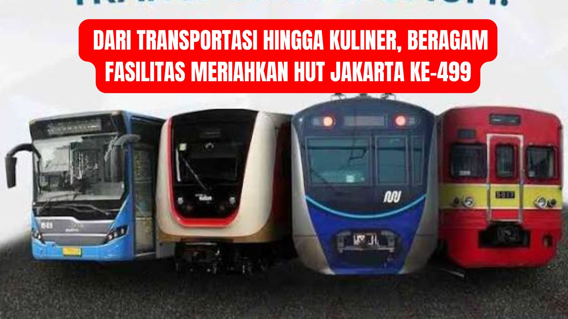 Dari Transportasi Hingga Kuliner, Beragam Fasilitas Meriahkan HUT Jakarta ke-499