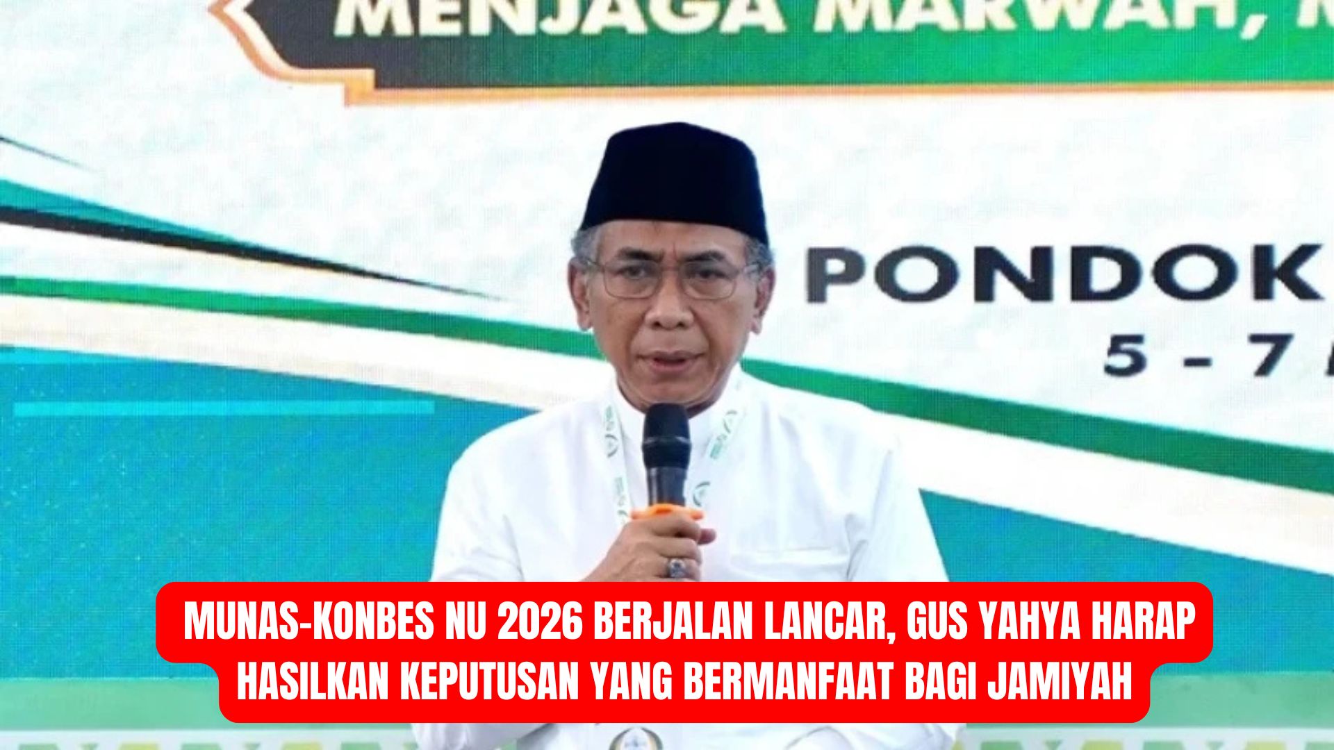 Munas-Konbes NU 2026 Berjalan Lancar, Gus Yahya Harap Hasilkan Keputusan yang Bermanfaat bagi Jamiyah
