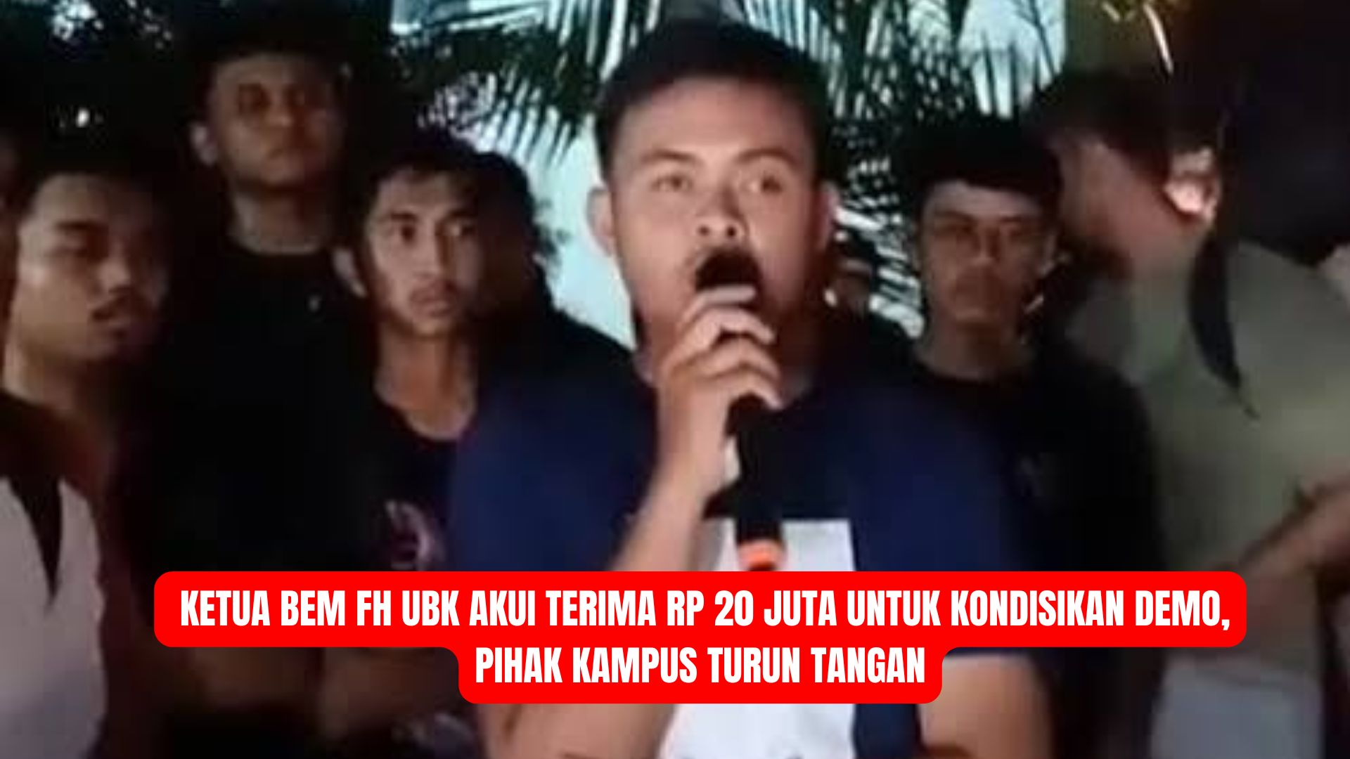 Ketua BEM FH UBK Akui Terima Rp20 Juta untuk Kondisikan Demo, Pihak Kampus Turun Tangan