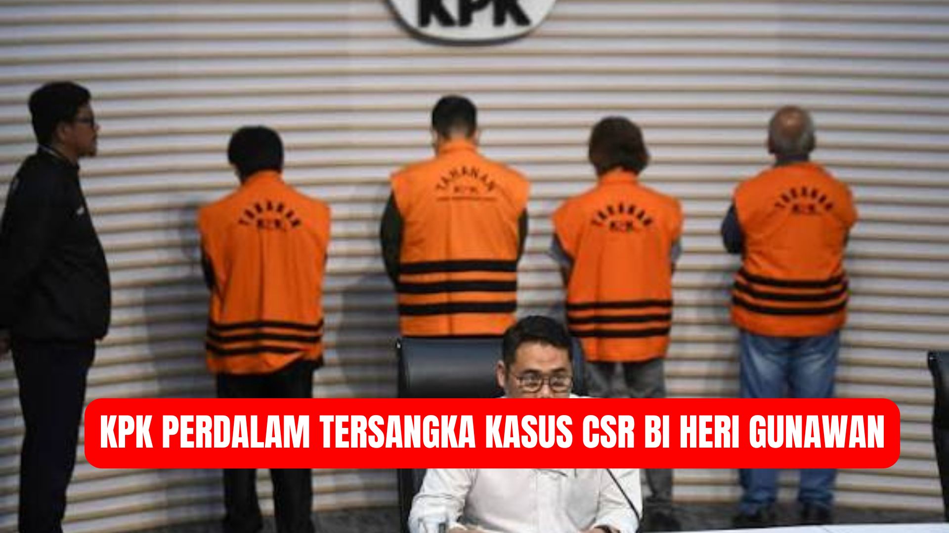 KPK Perdalam Peran Tersangka Kasus CSR BI, Heri Gunawan