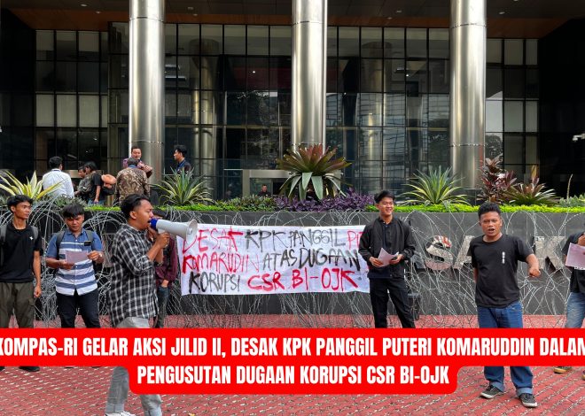 KOMPAS-RI Gelar Aksi Jilid II, Desak KPK Panggil Puteri Komaruddin dalam Pengusutan Dugaan Korupsi CSR BI-OJK
