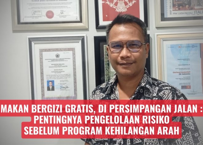 Makan Bergizi Gratis, di Persimpangan Jalan: Pentingnya Pengelolaan Risiko Sebelum Program Kehilangan Arah