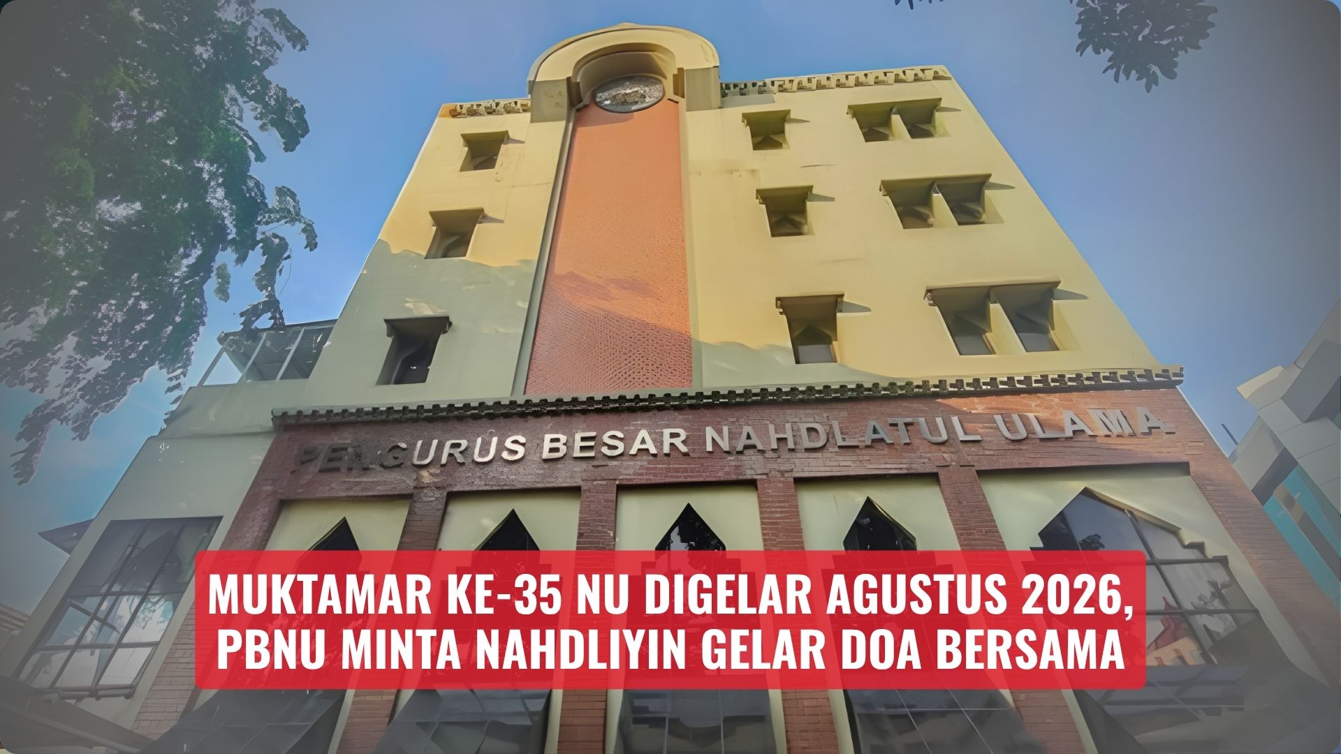 Muktamar Ke-35 NU Digelar Agustus 2026, PBNU Minta Nahdliyin Gelar Doa Bersama
