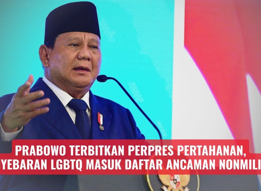 Prabowo Terbitkan Perpres Pertahanan, Penyebaran LGBTQ Masuk Daftar Ancaman Nonmiliter