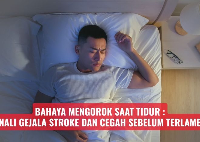 Bahaya Mengorok Saat Tidur: Kenali Gejala Stroke dan Cegah Sebelum Terlambat