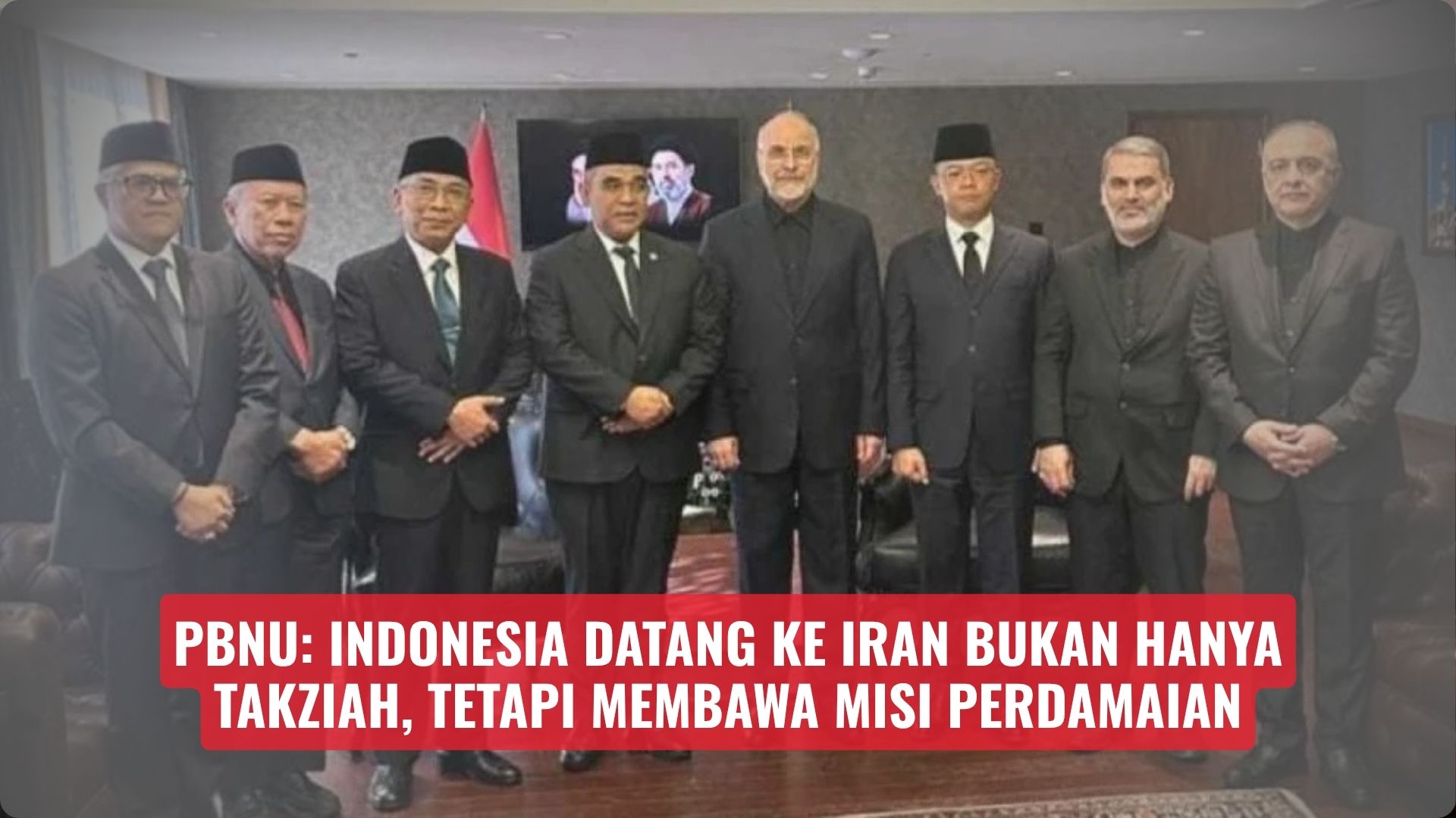 PBNU: Indonesia Datang ke Iran Bukan Hanya Takziah, tetapi Membawa Misi Perdamaian