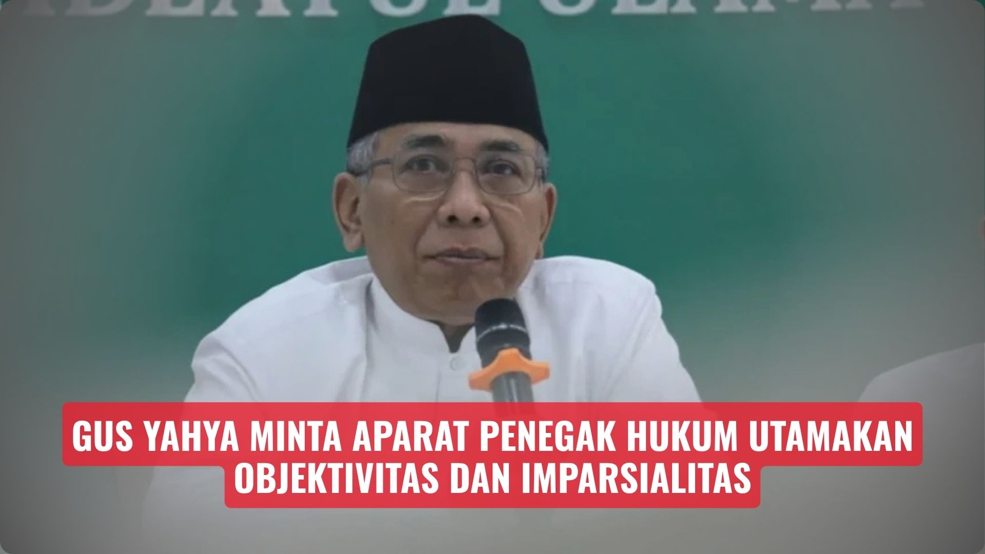 Gus Yahya Minta Aparat Penegak Hukum Utamakan Objektivitas dan Imparsialitas