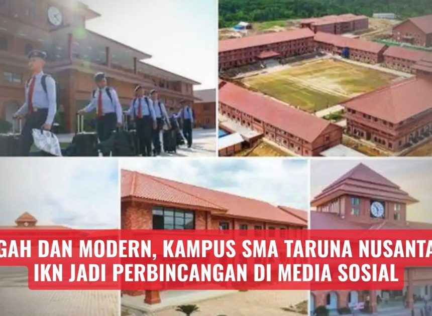 Megah dan Modern, Kampus SMA Taruna Nusantara IKN Jadi Perbincangan di Media Sosial