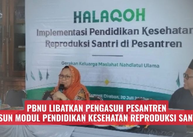 PBNU Libatkan Pengasuh Pesantren Susun Modul Pendidikan Kesehatan Reproduksi Santri