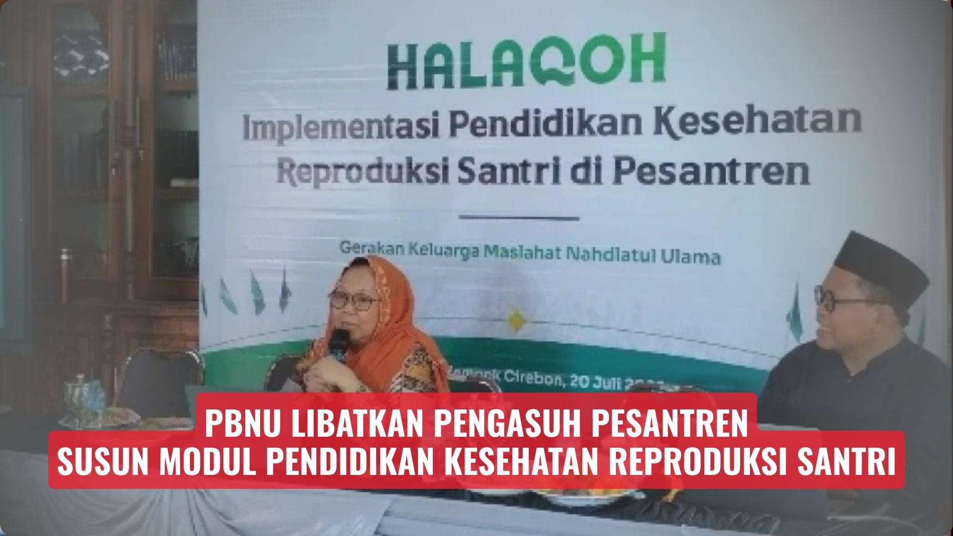 PBNU Libatkan Pengasuh Pesantren Susun Modul Pendidikan Kesehatan Reproduksi Santri