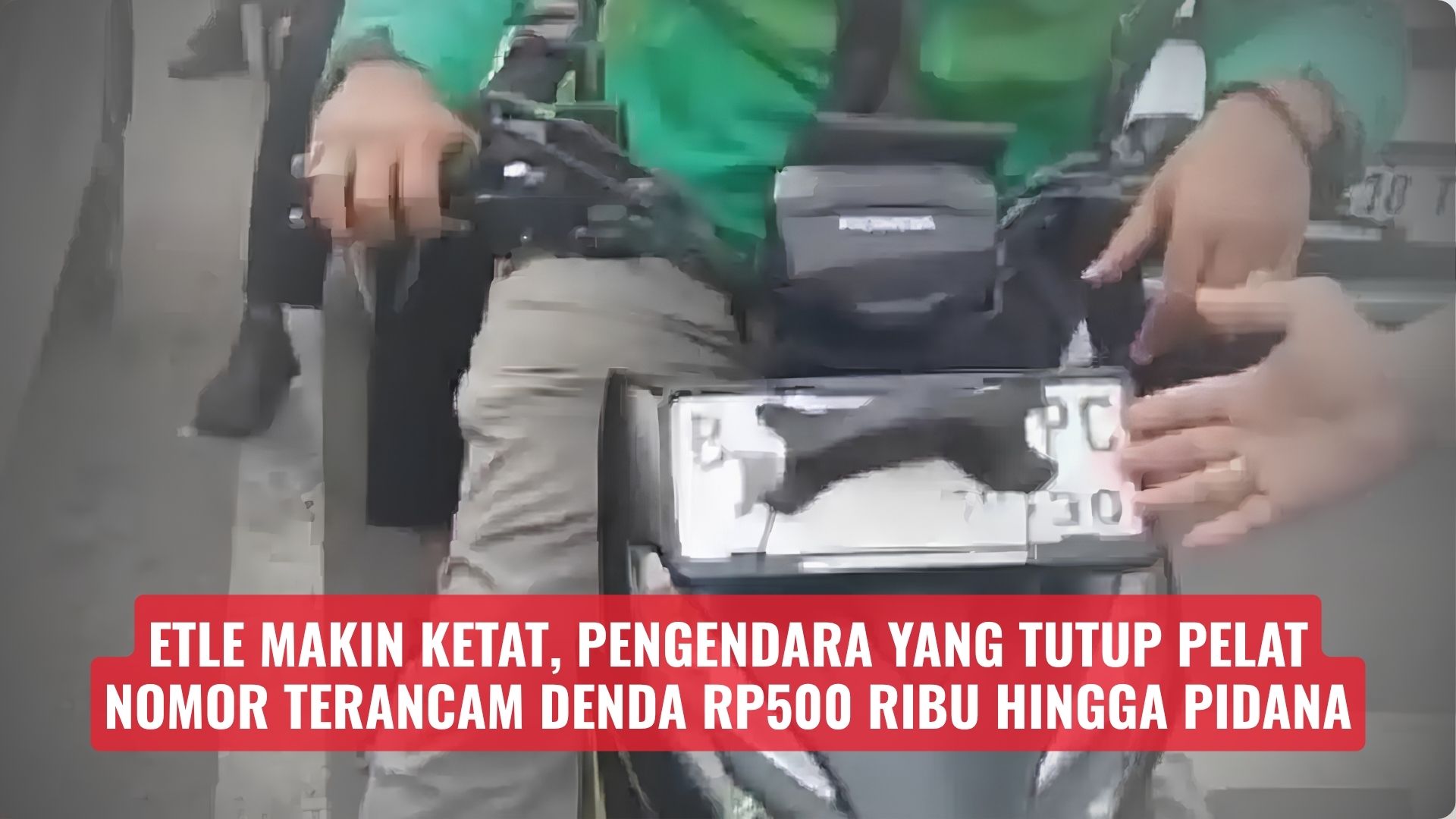 ETLE Makin Ketat, Pengendara yang Tutup Pelat Nomor Terancam Denda Rp500 Ribu Hingga Pidana