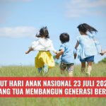 Menyambut Hari Anak Nasional 23 Juli 2026, Begini Cara Orang Tua Membangun Generasi Berkualitas