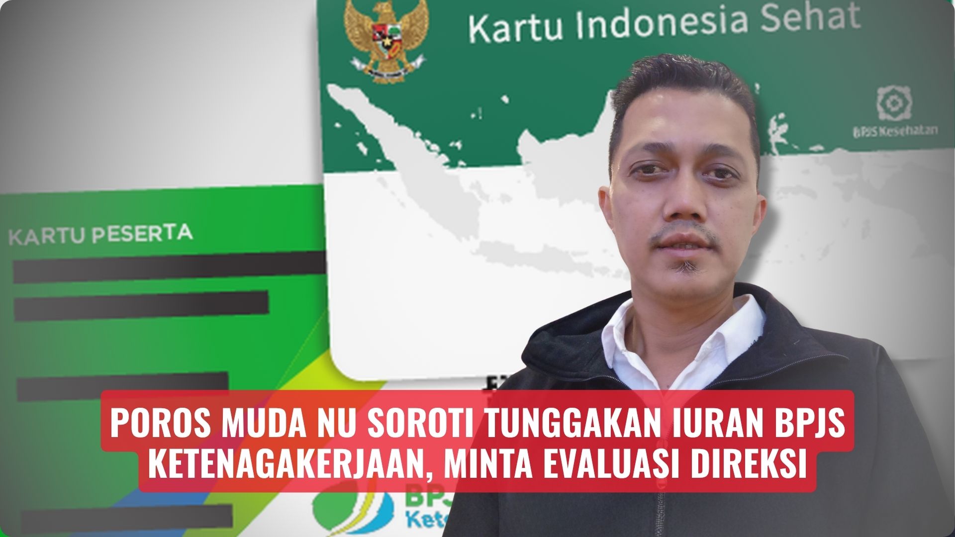 Poros Muda NU Soroti Tunggakan Iuran BPJS Ketenagakerjaan, Minta Evaluasi Direksi