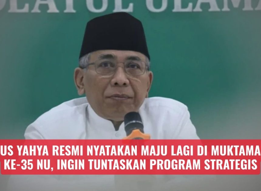 Gus Yahya Resmi Nyatakan Maju Lagi di Muktamar Ke-35 NU, Ingin Tuntaskan Program Strategis