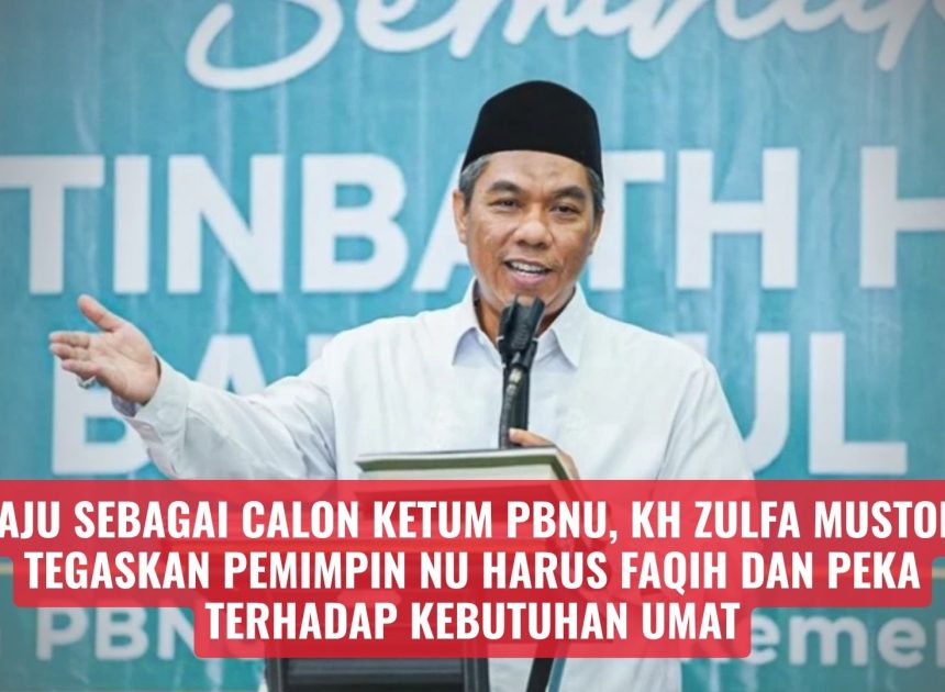 Maju sebagai Calon Ketum PBNU, KH Zulfa Mustofa Tegaskan Pemimpin NU Harus Faqih dan Peka terhadap Kebutuhan Umat