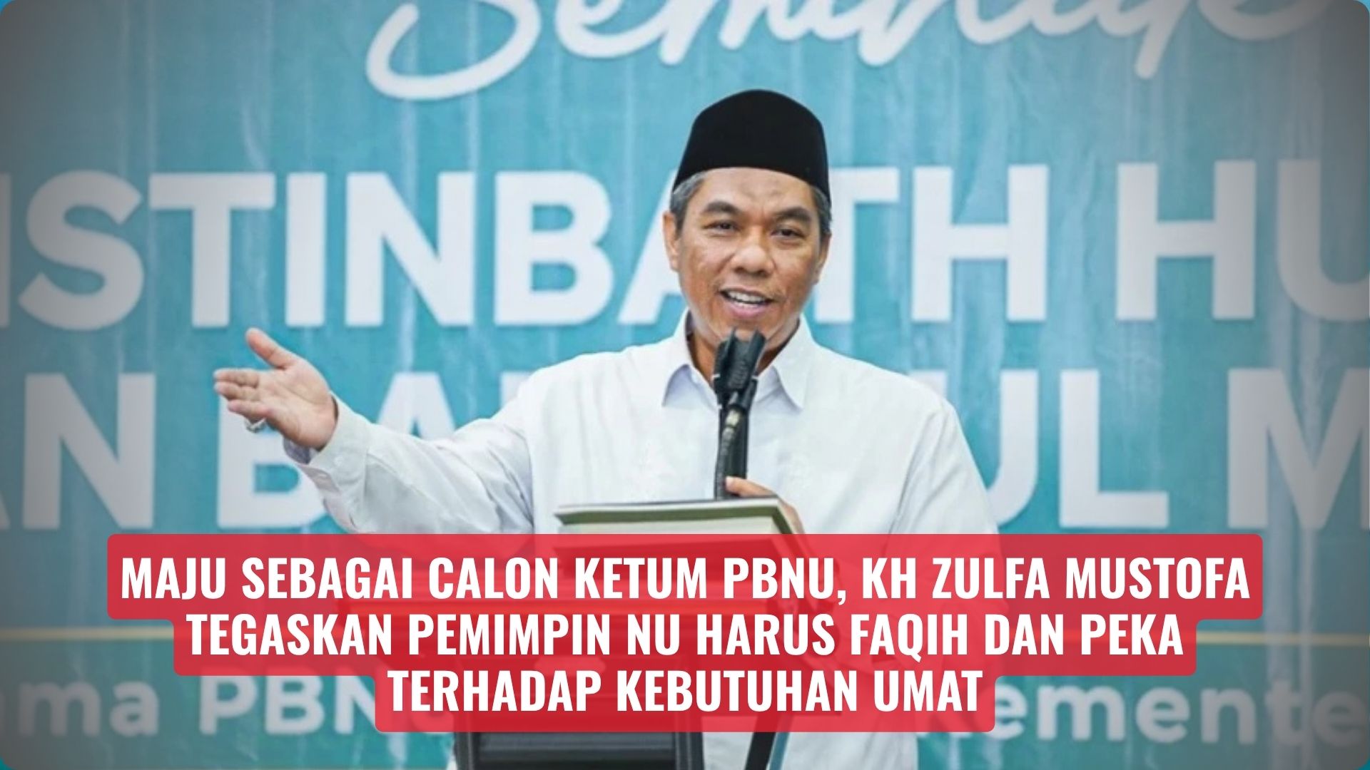 Maju sebagai Calon Ketum PBNU, KH Zulfa Mustofa Tegaskan Pemimpin NU Harus Faqih dan Peka terhadap Kebutuhan Umat